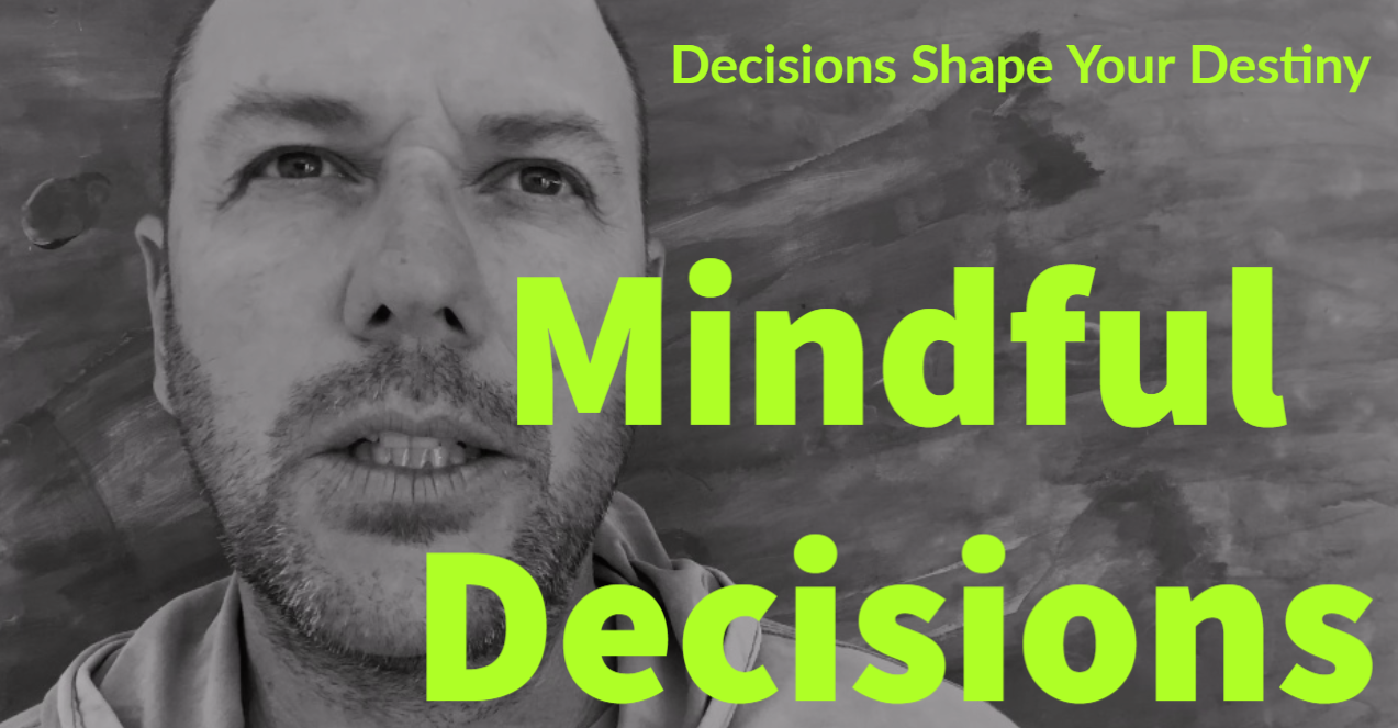 How Mindful Decisions Shape Your Destiny