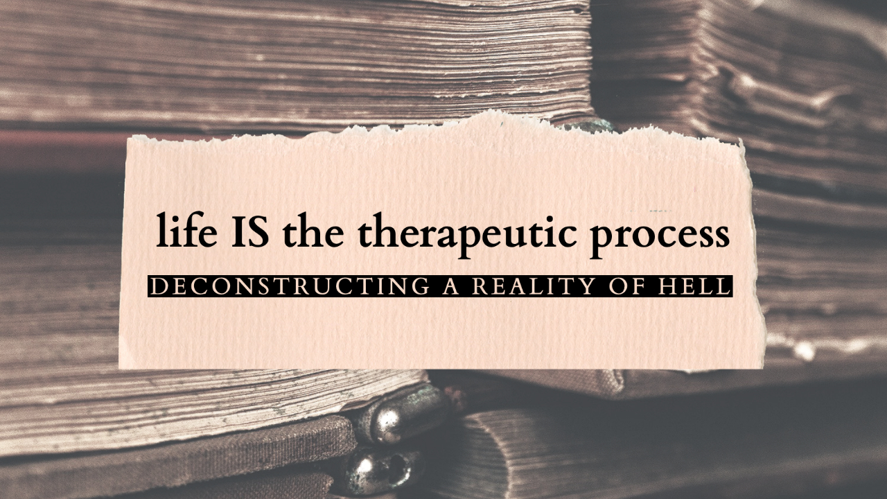 Life is the therapeutic process