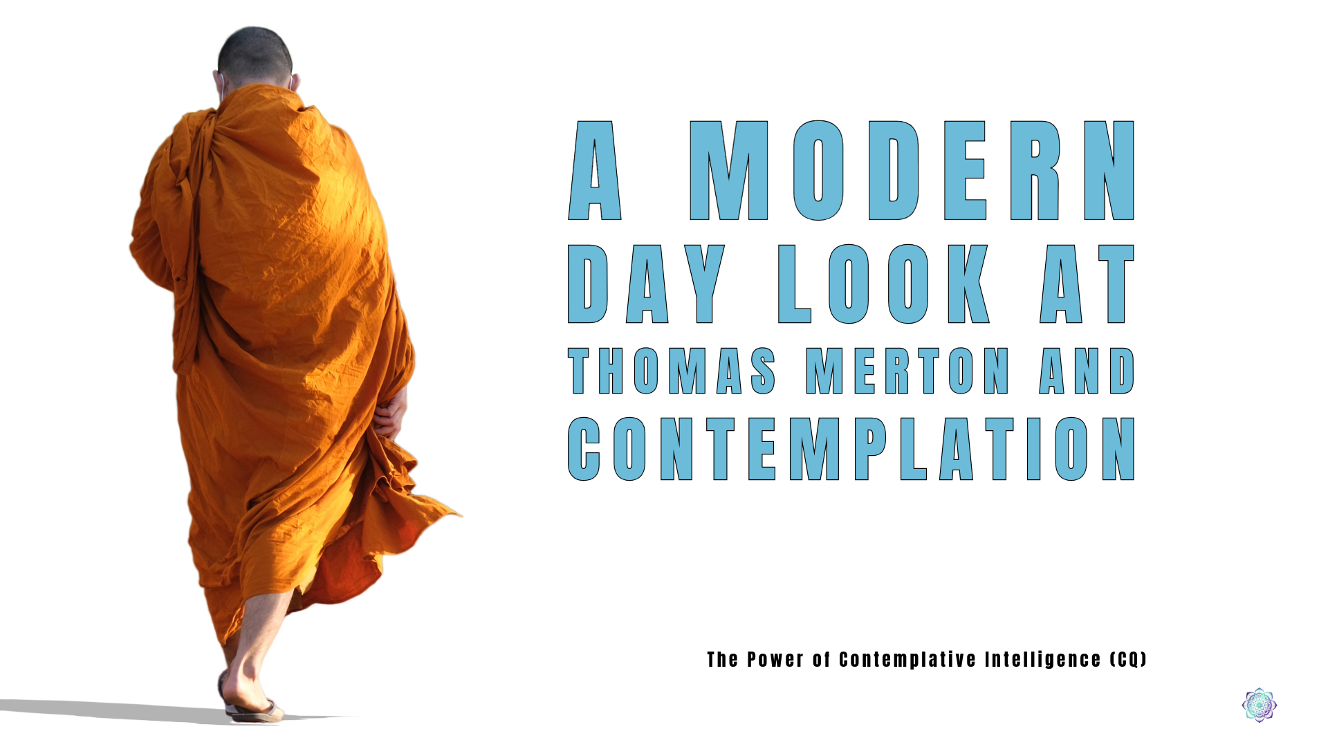 A modern day look at Thomas Merton and Contemplation